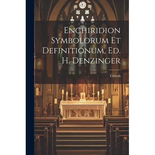 Enchiridion Symbolorum Et Definitionum, Ed. H. Denzinger