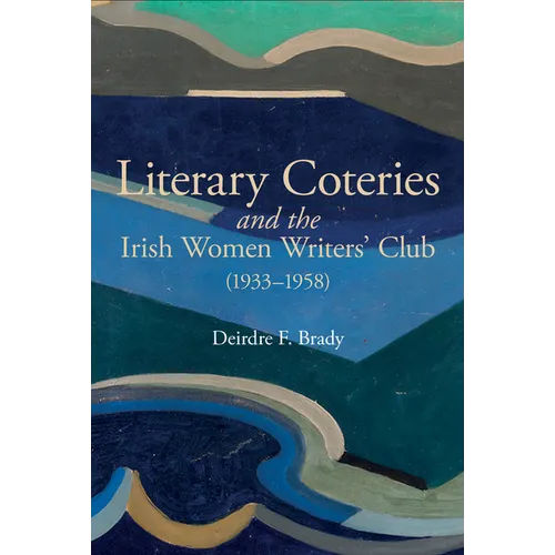 Literary Coteries and the Irish Women Writers' Club (1933-1958)
