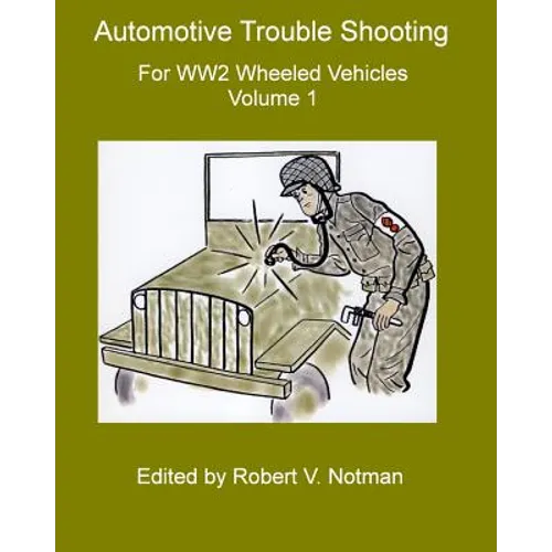 Automotive Trouble Shooting for WW2 Wheeled Vehicles: Volume 1