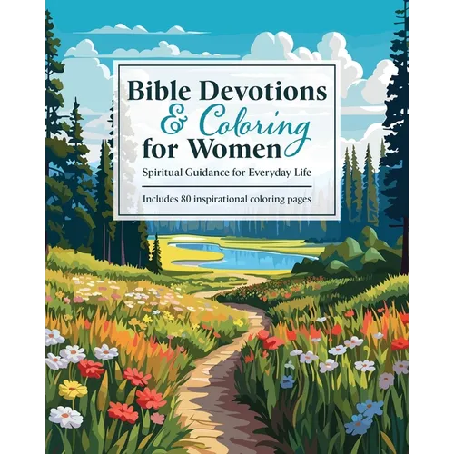 Bible Devotions & Coloring for Women: Spiritual Guidance for Everyday Life: Includes 80 Inspirational Coloring Pages