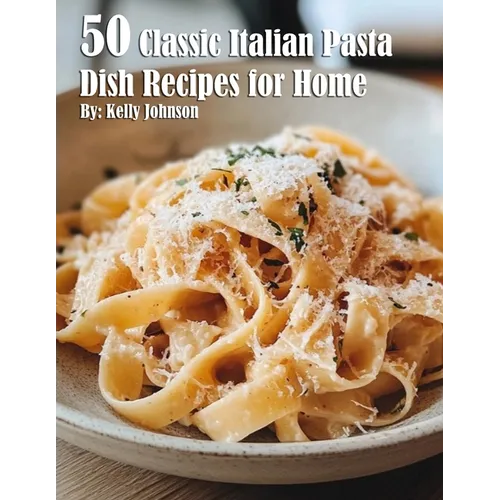 50 Classic Italian Pasta Dish Recipes for Home