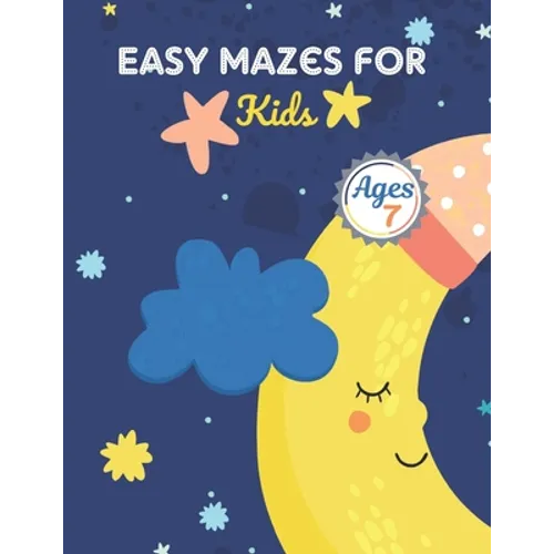 Easy Mazes For Kids Ages 7: Challenging And Fun Maze Book Children Kids Show Your Skills By Solving Mazes.