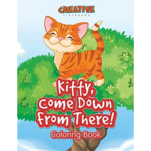 Kitty, Come Down From There! Coloring Book