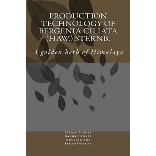 Production Technology of Bergenia ciliata (Haw.) Sternb.: A golden herb of Himalaya