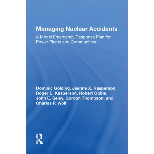 Managing Nuclear Accidents: A Model Emergency Response Plan For Power Plants And Communities