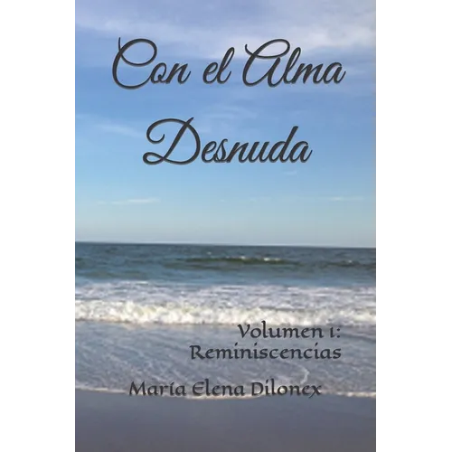 Con el Alma Desnuda: Volumen 1: Reminiscencias