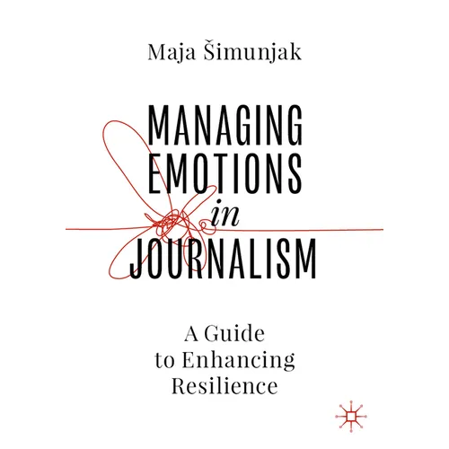 Managing Emotions in Journalism: A Guide to Enhancing Resilience
