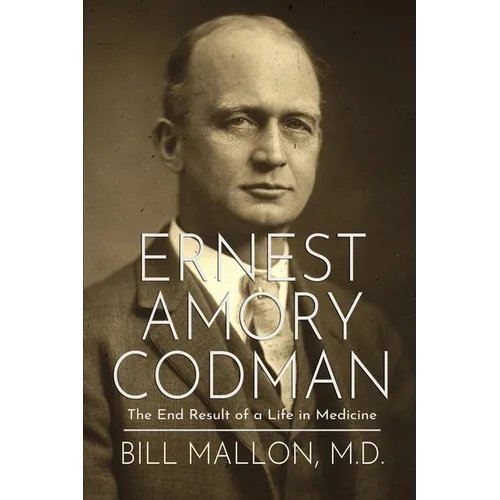 Ernest Amory Codman: The End Result of a Life in Medicine
