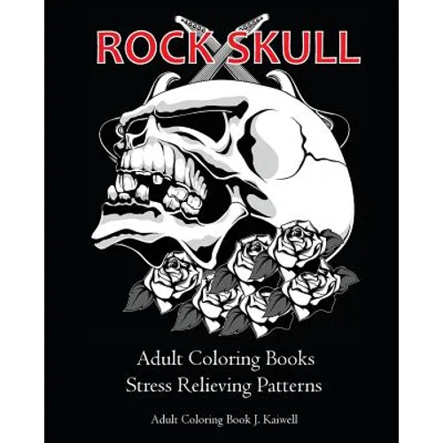Rock Skull Adult Coloring Books: Stress Relieving Patterns: Day of the Dead, Dia De Los Muertos Coloring Pages, Sugar Skull Art Coloring Books, colori