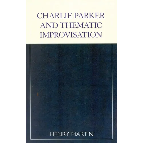 Charlie Parker and Thematic Improvisation