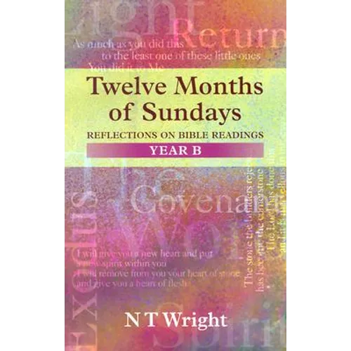 Twelve Months of Sundays Year B: Reflections On Bible Readings