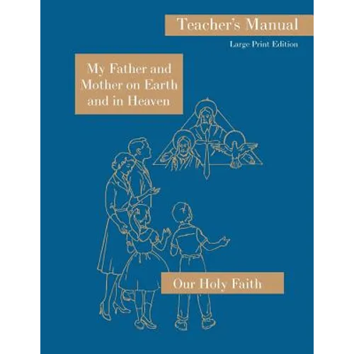 My Father and Mother on Earth and in Heaven: Large Print Teacher's Manual: Our Holy Faith Series