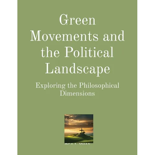 Green Movements and the Political Landscape: Exploring the Philosophical Dimensions