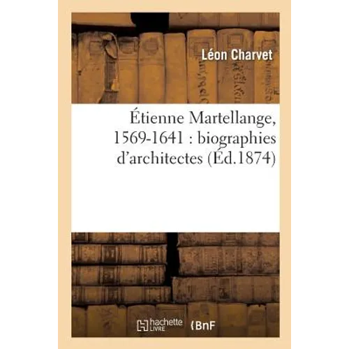 Étienne Martellange, 1569-1641: Biographies d'Architectes
