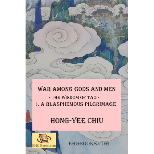 War among Gods and Men -- The Wisdom of Tao--1. A Blasphemous Pilgrimage: -- The Wisdom of Tao -- 1. A Blasphemous Pilgrimage