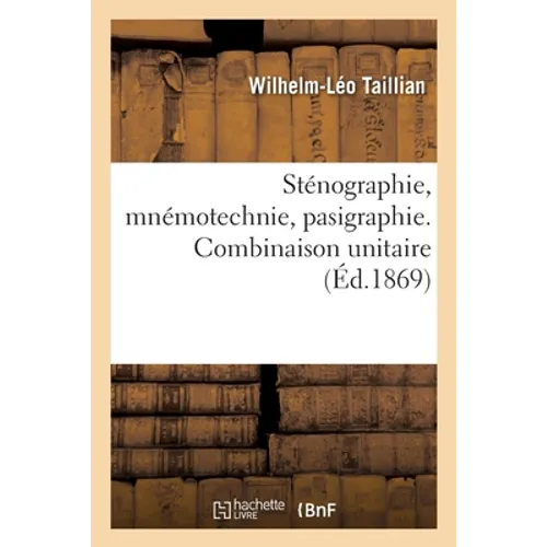 Sténographie, mnémotechnie, pasigraphie. Combinaison unitaire