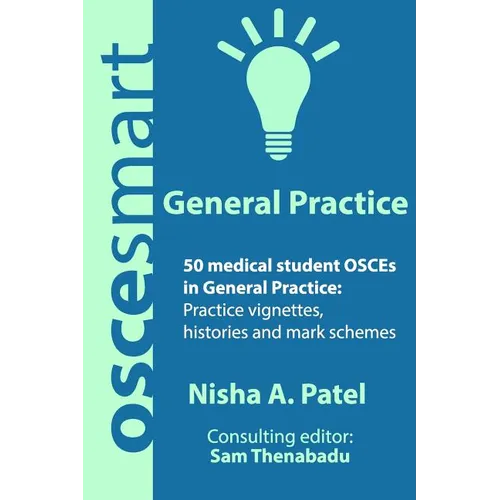 OSCEsmart - 50 medical student OSCEs in General Practice: Vignettes, histories and mark schemes for your finals.