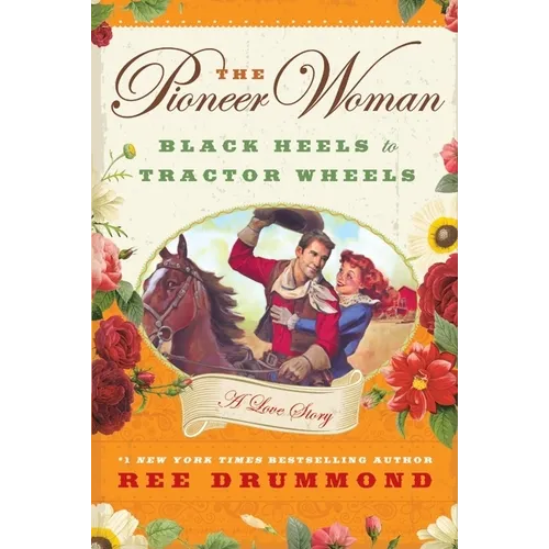 The Pioneer Woman: Black Heels to Tractor Wheels: A Love Story