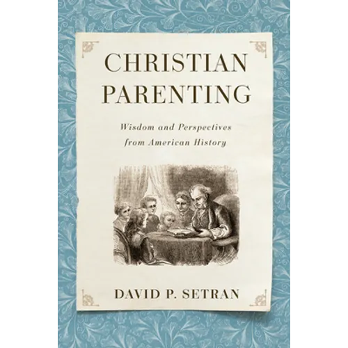 Christian Parenting: Wisdom and Perspectives from American History