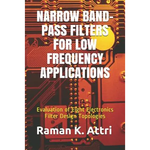 Narrow Band-Pass Filters for Low Frequency Applications: Evaluation of Eight Electronics Filter Design Topologies