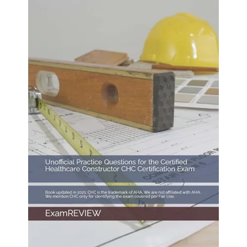 Unofficial Practice Questions for the Certified Healthcare Constructor CHC Certification Exam