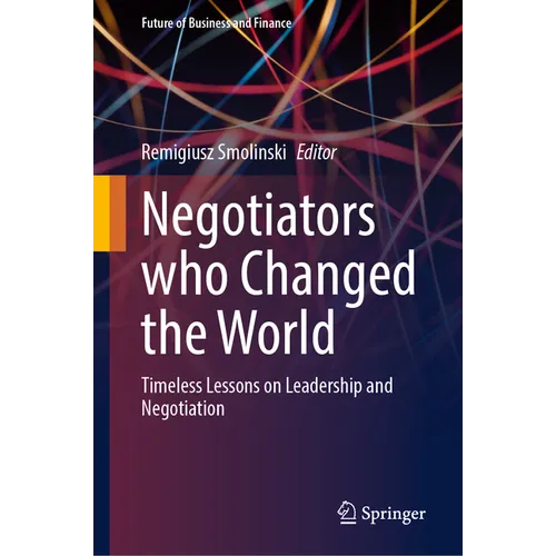 Negotiators Who Changed the World: Timeless Lessons on Leadership and Negotiation
