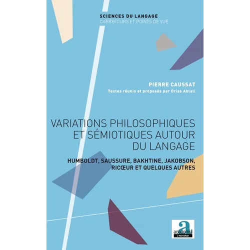 Variations philosophiques et sémiotiques autour du langage: Humboldt, Saussure, Bakhtine, Jakobson, Ricoeur et quelques autres