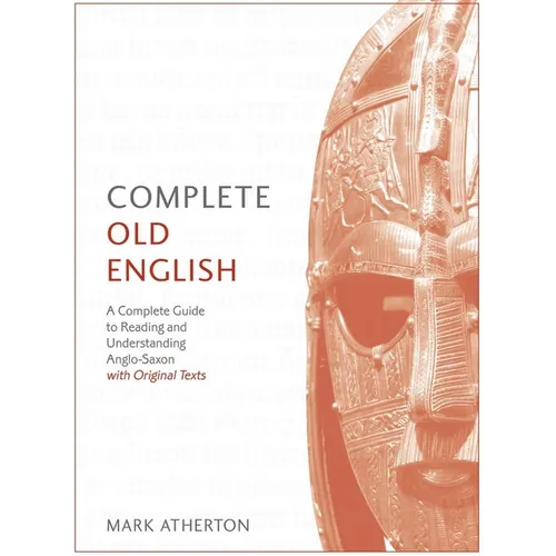 Complete Old English Beginner to Intermediate Course: A Comprehensive Guide to Reading and Understanding Old English, with Original Texts