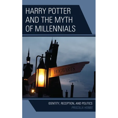 Harry Potter and the Myth of Millennials: Identity, Reception, and Politics