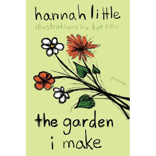 The Garden I Make: poems