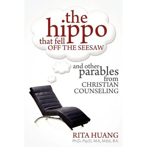 The Hippo That Fell Off The Seesaw and Other Parables From Christian Counseling