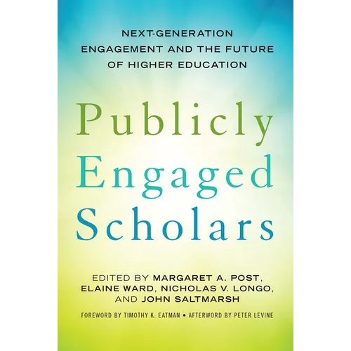 Publicly Engaged Scholars: Next-Generation Engagement and the Future of Higher Education