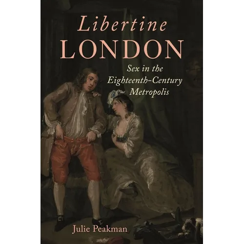 Libertine London: Sex in the Eighteenth-Century Metropolis