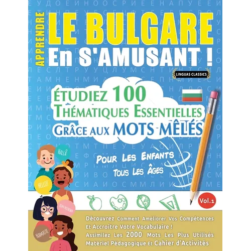 Apprendre Le Bulgare En s'Amusant - Pour Les Enfants: Tous Les Âges - Étudiez 100 Thématiques Essentielles Grâce Aux Mots Mêlés - Vol.1