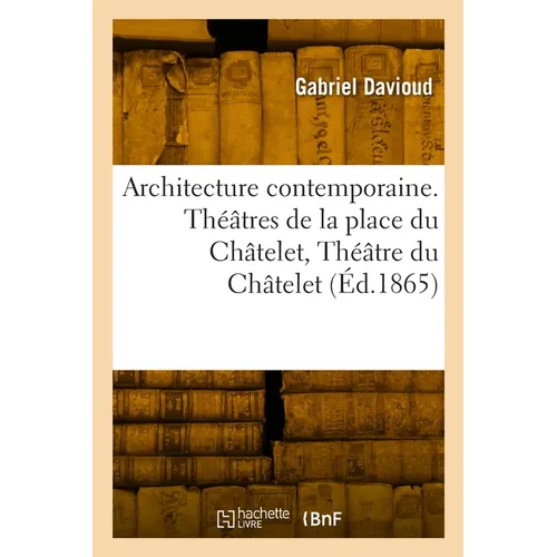 Architecture contemporaine. Théâtres de la place du Châtelet, Théâtre du Châtelet, Théâtre lyrique
