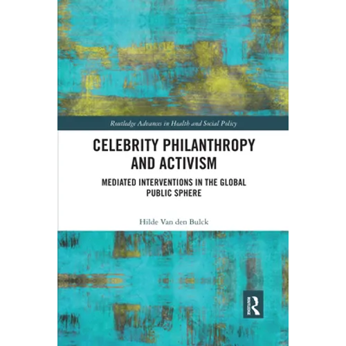 Celebrity Philanthropy and Activism: Mediated Interventions in the Global Public Sphere