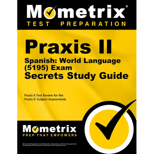 Praxis II Spanish: World Language (5195) Exam Secrets Study Guide: Praxis II Test Review for the Praxis II: Subject Assessments