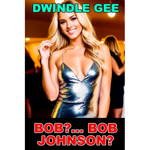 Bob?... Bob Johnson?: A Transsexual High School Reunion