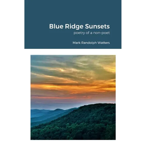 Blue Ridge Sunsets: a non-poet's poetry