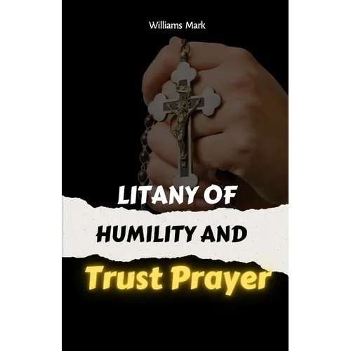 Litany Of Humility and Trust Prayer: catholic litany, Faith-based self-improvement, Prayer for humility and trust. 2in1 manuscripts