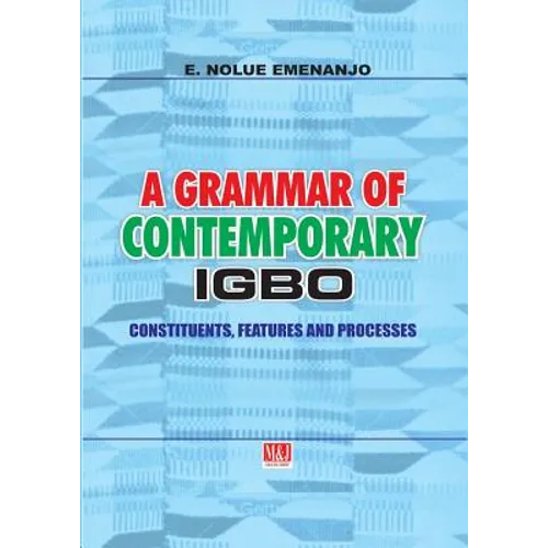 A Grammar of Contemporary Igbo. Constituents, Features and Processes