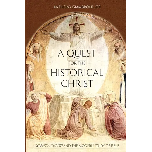 A Quest for the Historical Christ Scientia Christi and the Modern Study of Jesus