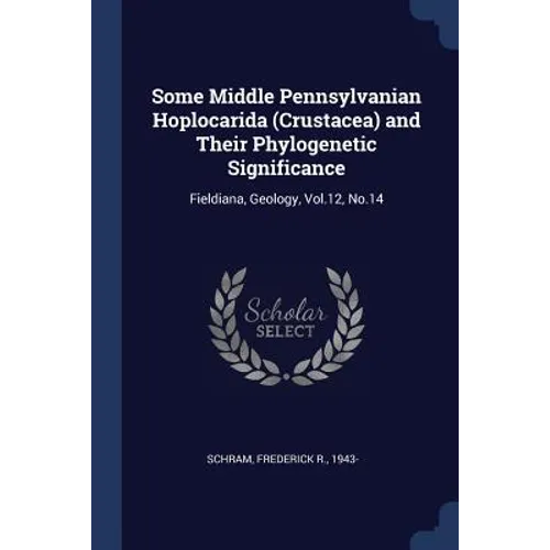 Some Middle Pennsylvanian Hoplocarida (Crustacea) and Their Phylogenetic Significance: Fieldiana, Geology, Vol.12, No.14