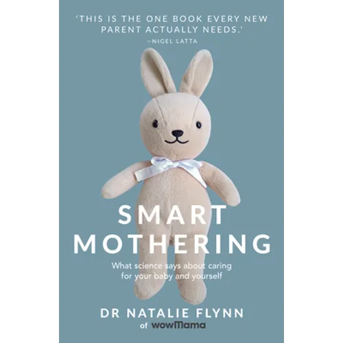 Smart Mothering: What Science Says about Caring for Your Baby and Yourself