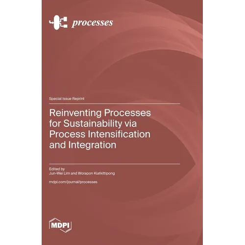 Reinventing Processes for Sustainability via Process Intensification and Integration