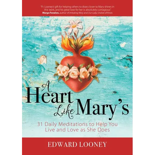 A Heart Like Mary's: 31 Daily Meditations to Help You Live and Love as She Does