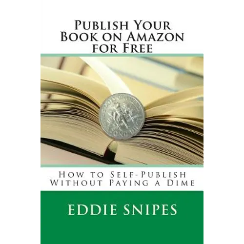 Publish Your Book on Amazon for Free: How to Self-Publish Without Paying a Dime
