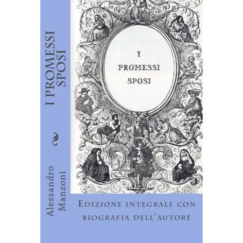 I Promessi Sposi: Edizione integrale con biografia dell'autore