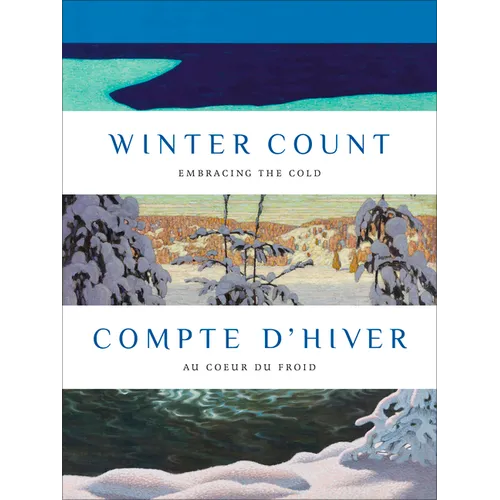 Winter Count Compte d'Hiver: Embracing the Cold Au Coeur Du Froid