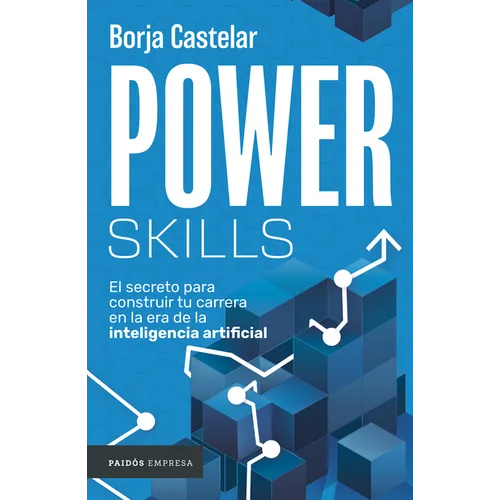 Power Skills: El Secreto Para Construir Tu Carrera En La Era de la Inteligencia Artificial
